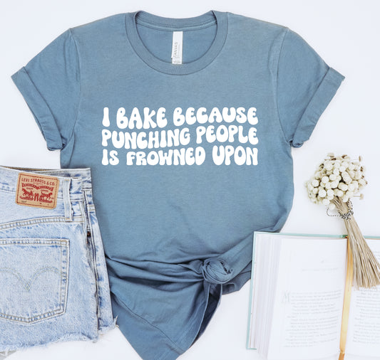 I Bake Because Punching People is Frowned Upon Unisex Tee