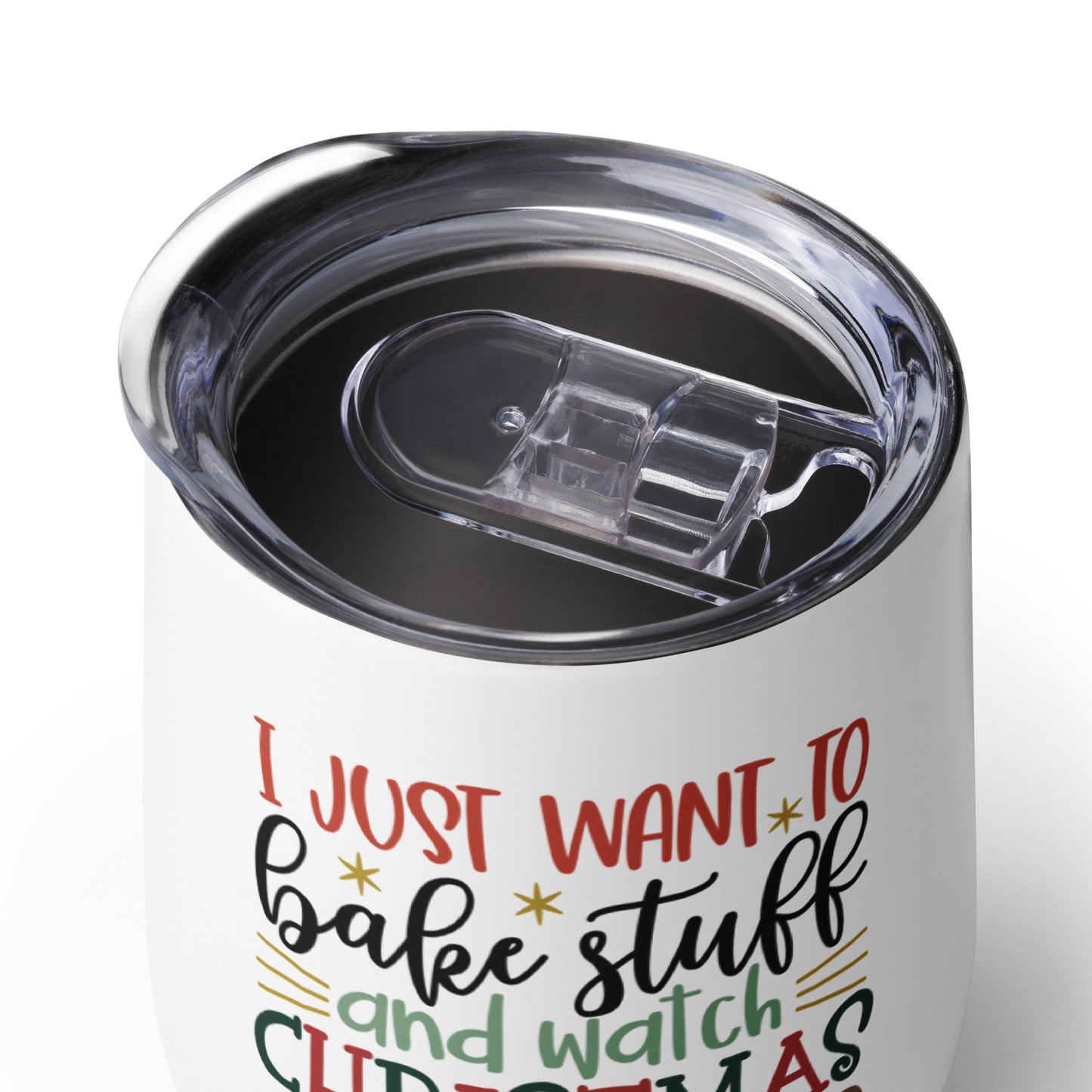 I Just Want to Bake Stuff & Watch Christmas Movies Wine Tumbler